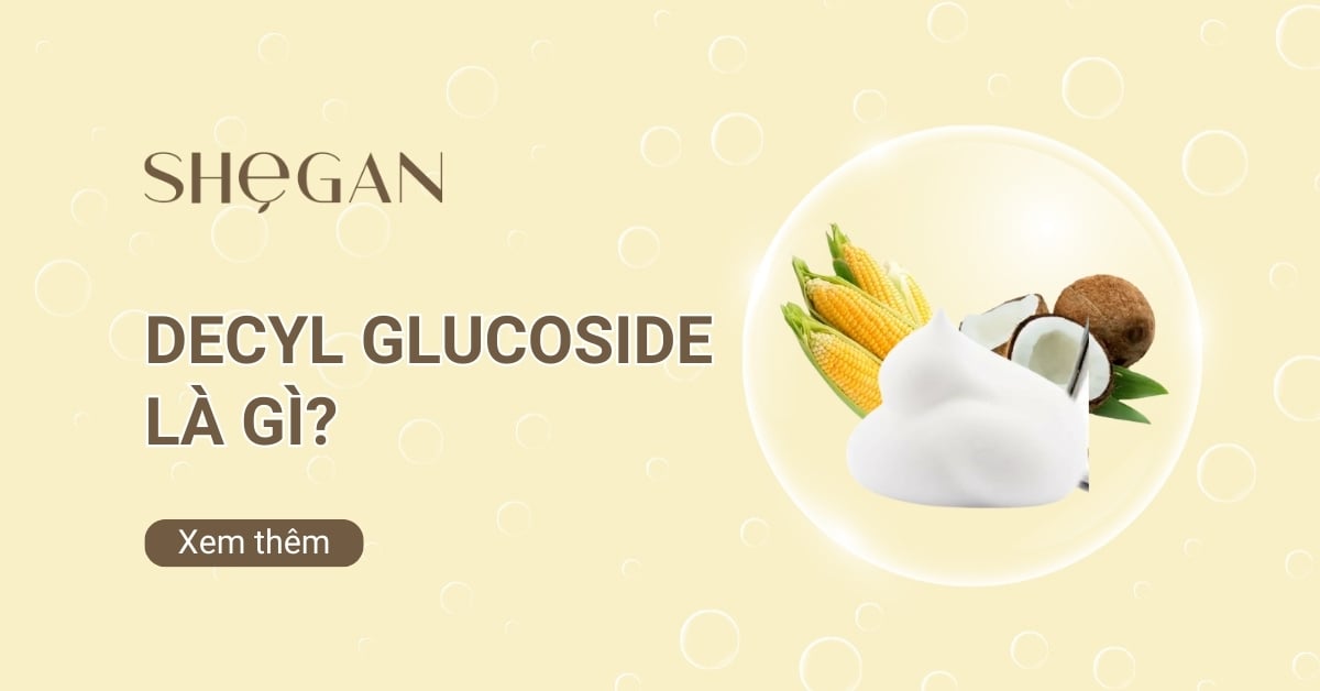 Decyl Glucoside là gì? Có tác dụng gì trong mỹ phẩm?
