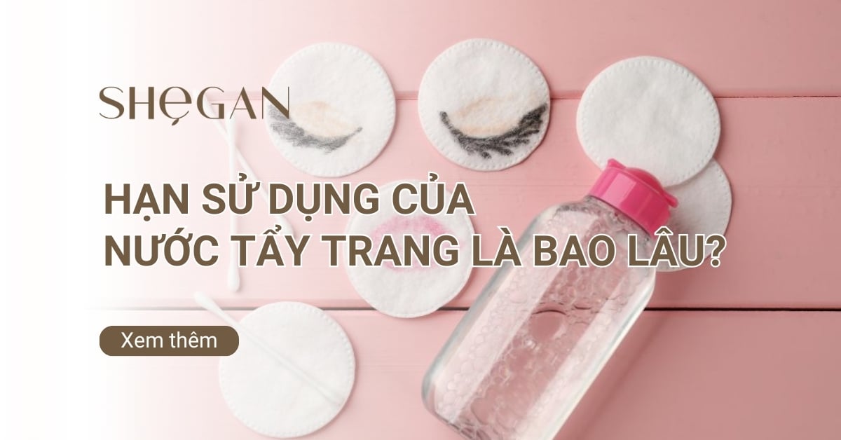 Hạn sử dụng của nước tẩy trang là bao lâu? Lưu ý quan trọng