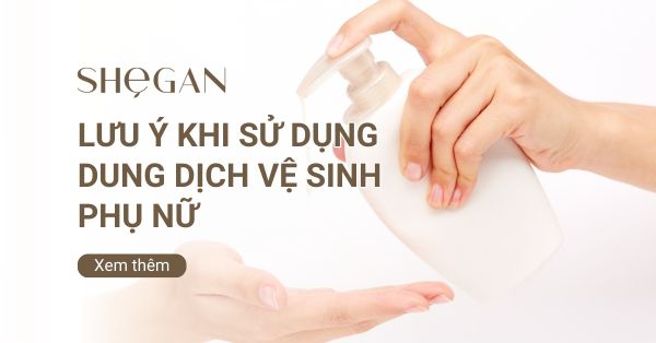 Các lưu ý khi sử dụng dung dịch vệ sinh phụ nữ
