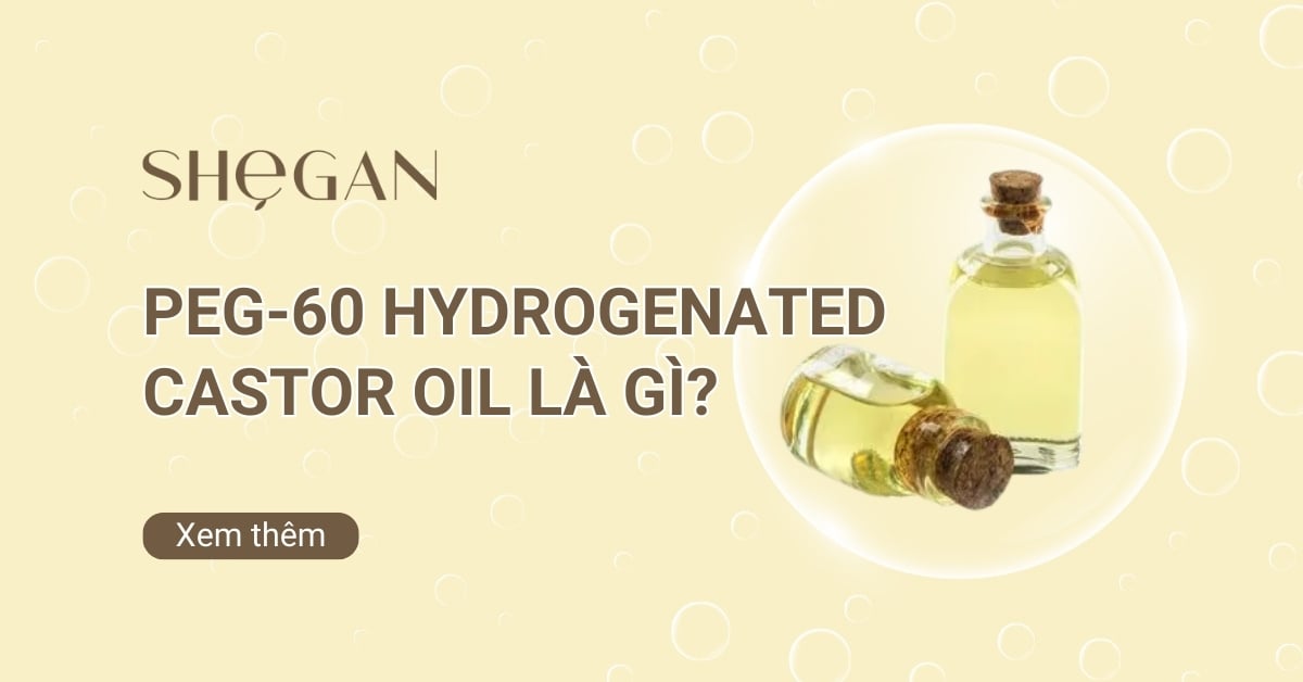 Peg-60 hydrogenated castor oil là gì? Công dụng và Ứng dụng