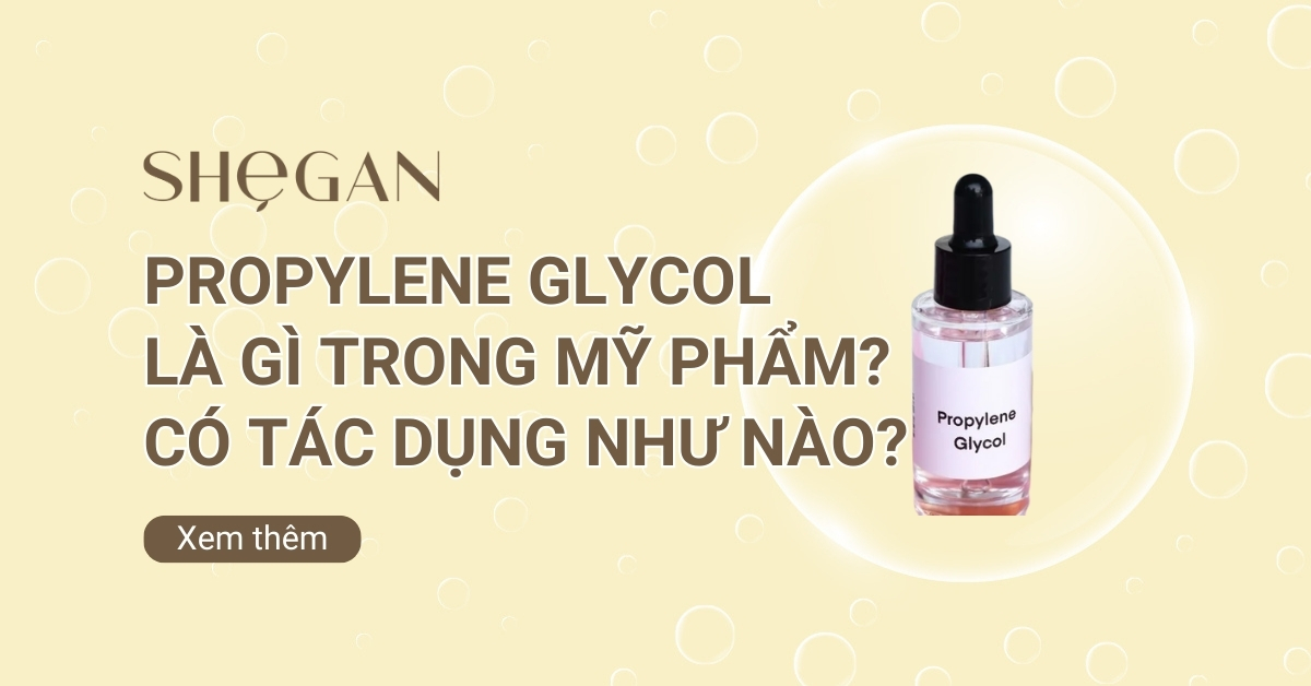 Propylene glycol là gì​ trong mỹ phẩm? Có tác dụng như nào?