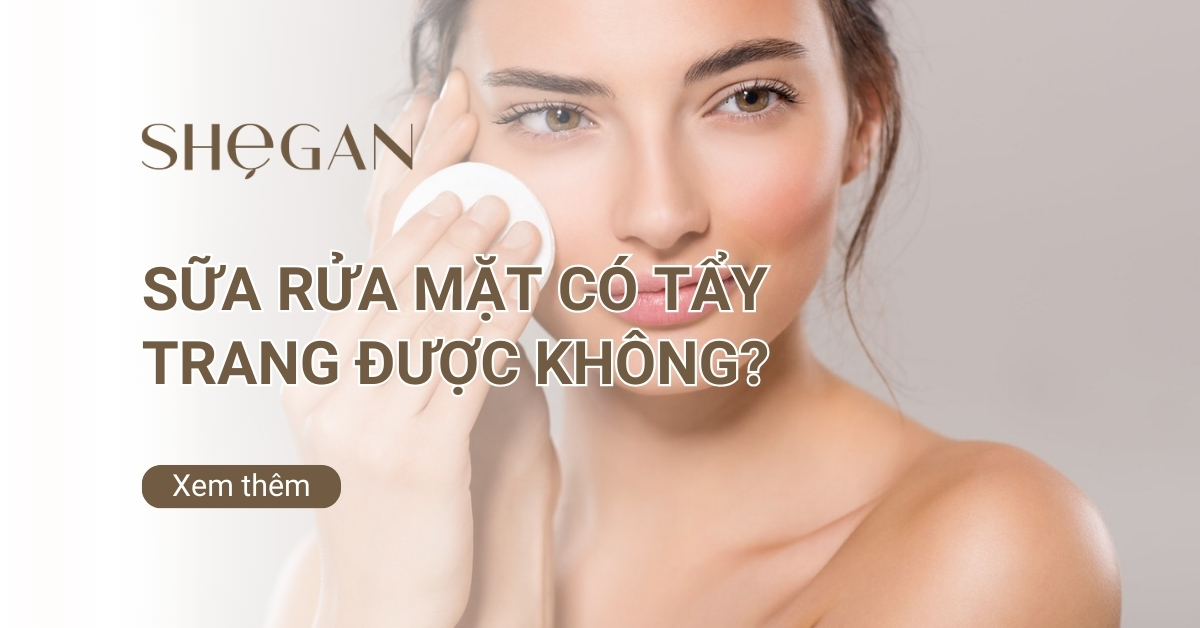 Sữa rửa mặt có tẩy trang được không? Lợi ích và sự thật