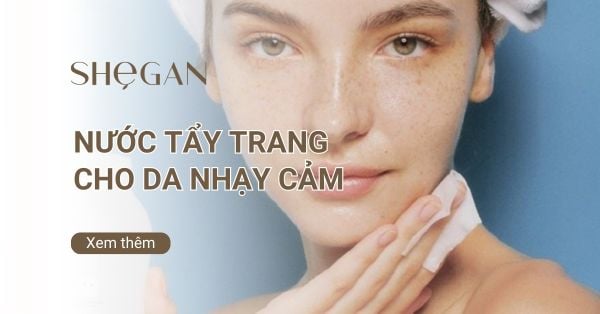 Top nước tẩy trang cho da nhạy cảm an toàn, không kích ứng