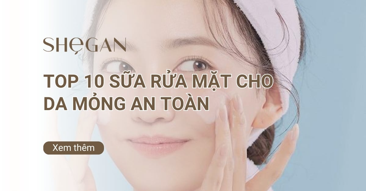 Top sữa rửa mặt cho da mỏng an toàn, cực kỳ dịu nhẹ