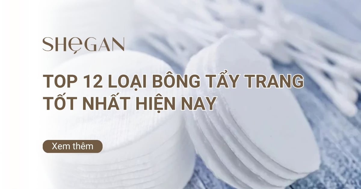 Top 12 loại bông tẩy trang tốt nhất hiện nay giúp da sạch sâu