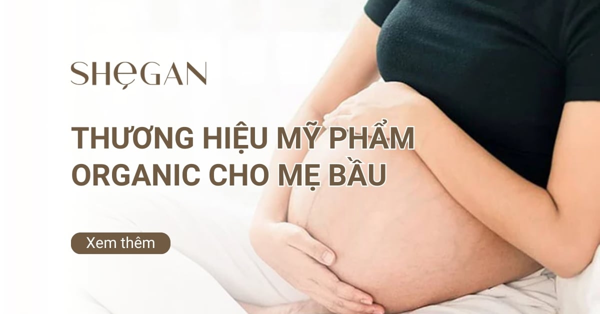Top 7 thương hiệu mỹ phẩm organic cho mẹ bầu an toàn, uy tín