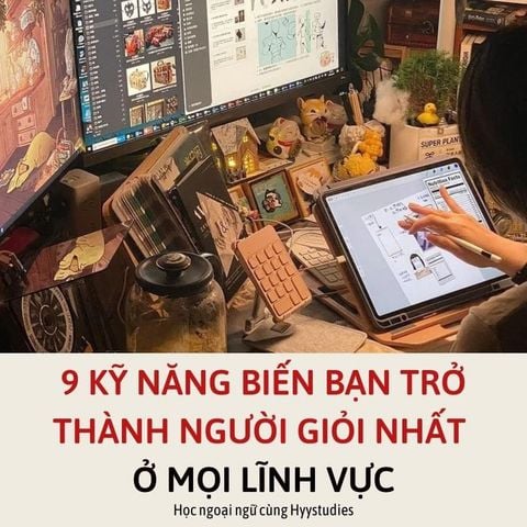 9 Kỹ năng biến bạn trở thanh người giỏi nhất ở mọi lĩnh vực