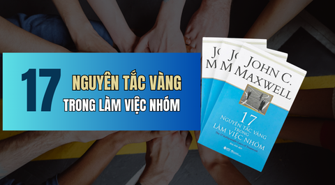 17 NGUYÊN TẮC VÀNG TRONG LÀM VIỆC NHÓM