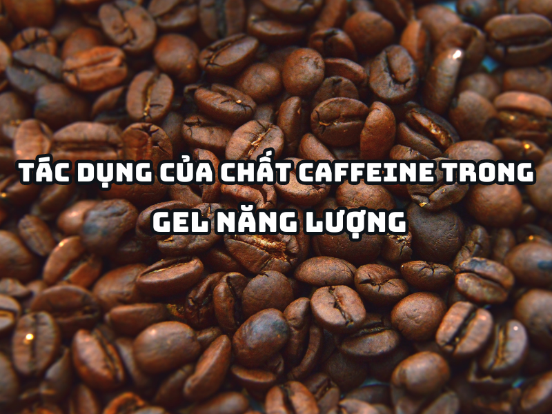 Tác dụng của chất caffeine trong gel năng lượng
