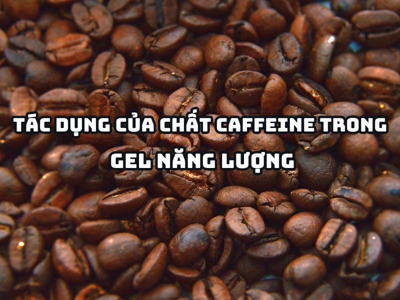 Tác dụng của chất caffeine trong gel năng lượng