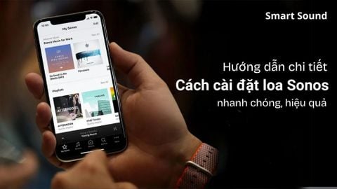 Hướng dẫn chi tiết cách cài đặt loa Sonos nhanh chóng và hiệu quả