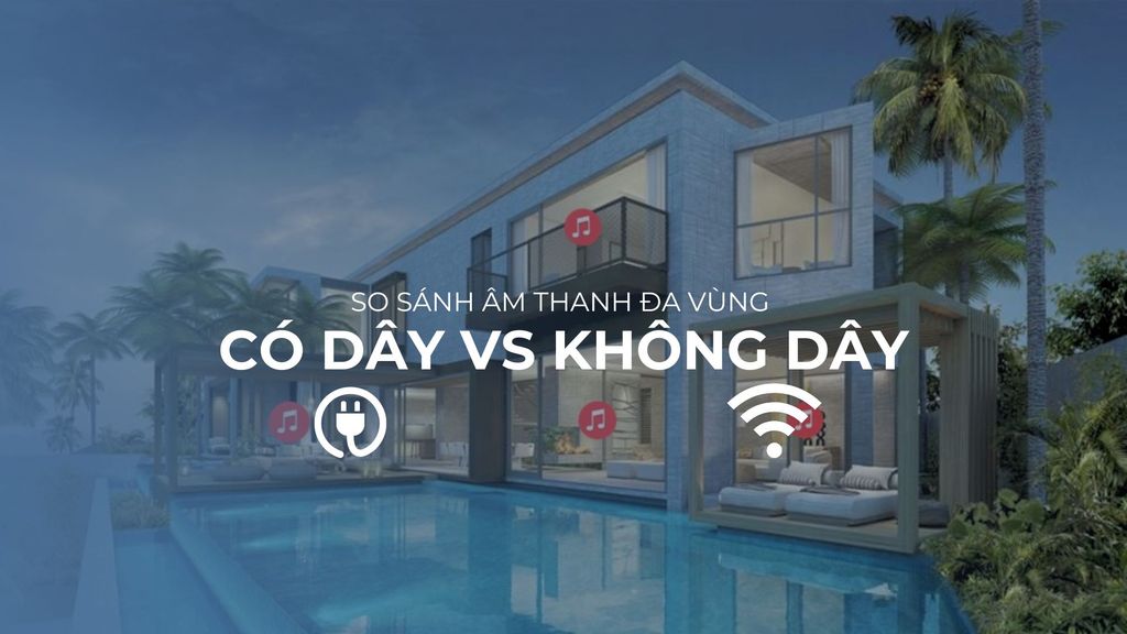 So sánh âm thanh đa vùng có dây và không dây
