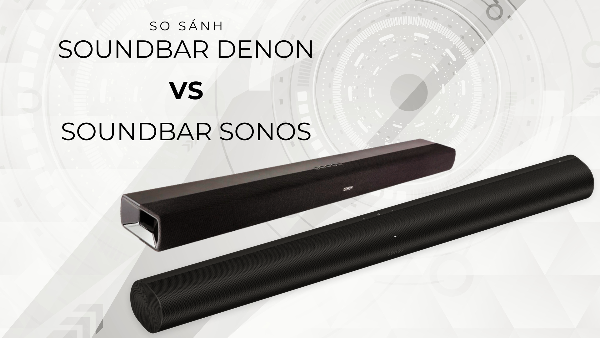 Soundbar Sonos hay Soundbar Denon? Đâu mới là dòng loa phù hợp? SMART