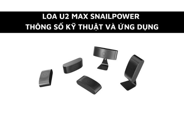 Loa U2 MAX - Thông số kỹ thuật, Ứng dụng và Cấu tạo