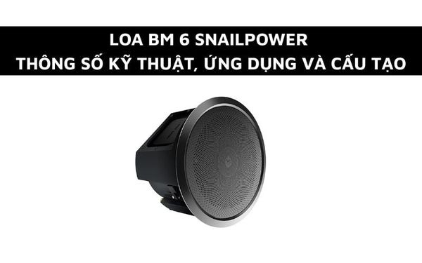 Loa BM 6 - Thông số kỹ thuật, Ứng dụng và Cấu tạo