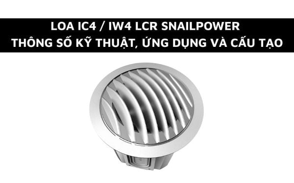 Loa IC4 /IW4 LCR - Thông số kỹ thuật, Ứng dụng và Cấu tạo