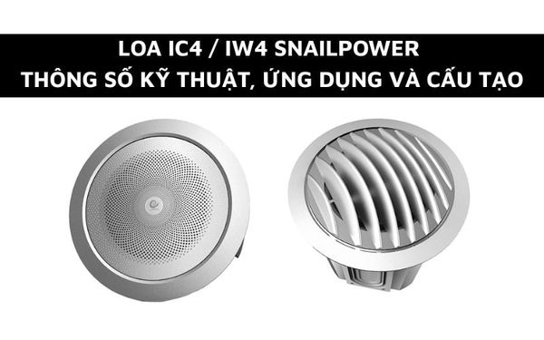 Loa IW4 / IC4 Snailpower - Thông số kỹ thuật, Ứng dụng và Cấu tạo