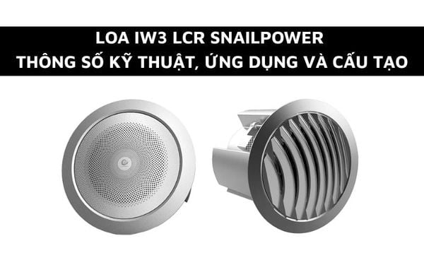 Loa IW3 LCR - Thông số kỹ thuật, Ứng dụng và Cấu tạo