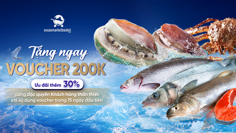 OCEAN MARKET BASKET (OMB) ƯU ĐÃI HÀNG NGÀN VOUCHER 200K CHO HOÁ ĐƠN MUA HÀNG TỪ 0Đ