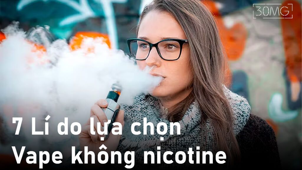 7 Lí do để chọn loại Vape Không Nicotine