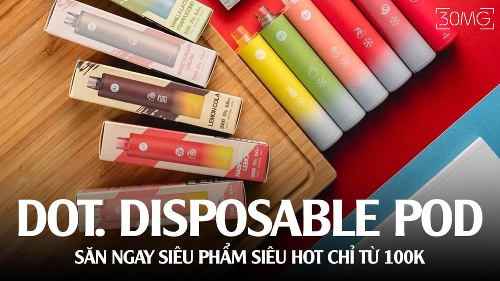 Săn Ngay Dot. Disposable Pod - Sản Phẩm Vape Siêu Hot Chỉ Từ 100K