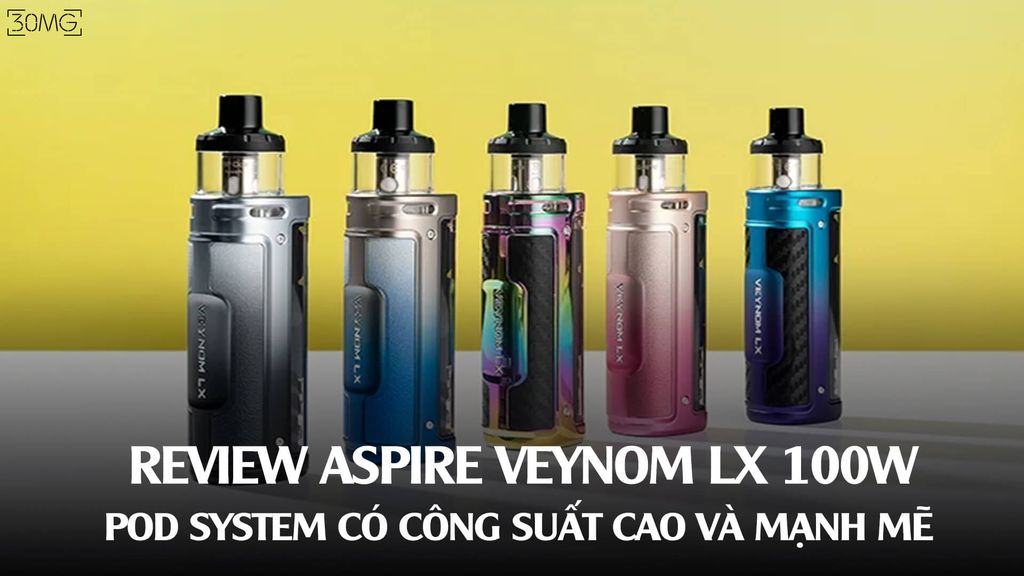 Review Aspire Veynom LX 100W - Pod System Có Công Suất Cao Và Mạnh Mẽ
