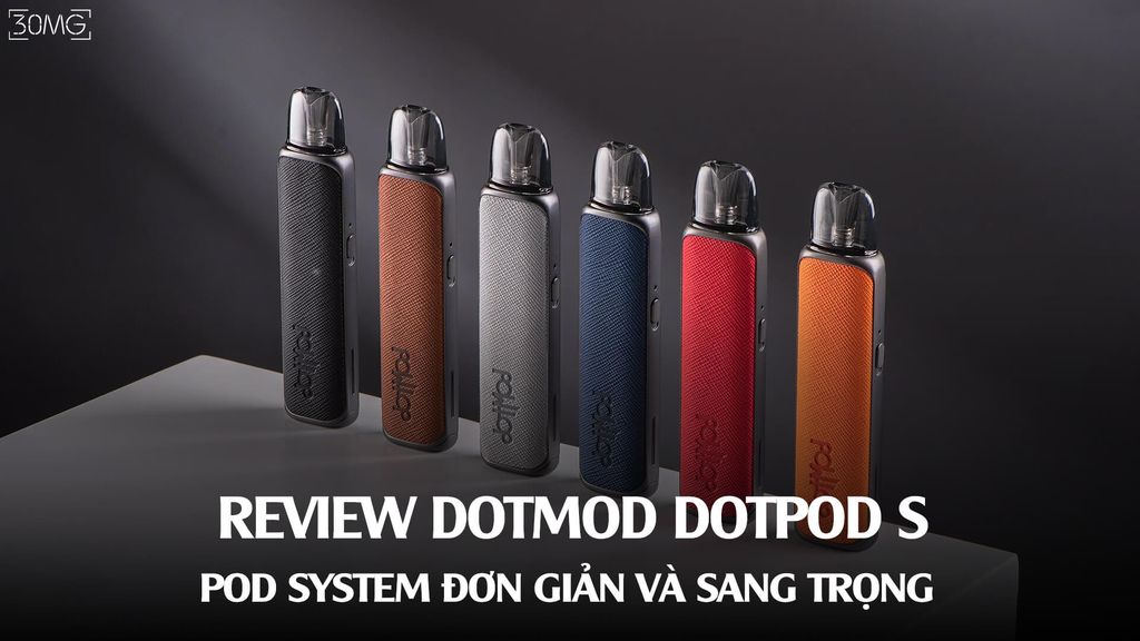 Review Dotmod Dotpod S - Pod System Đơn giản Và Sang Trọng