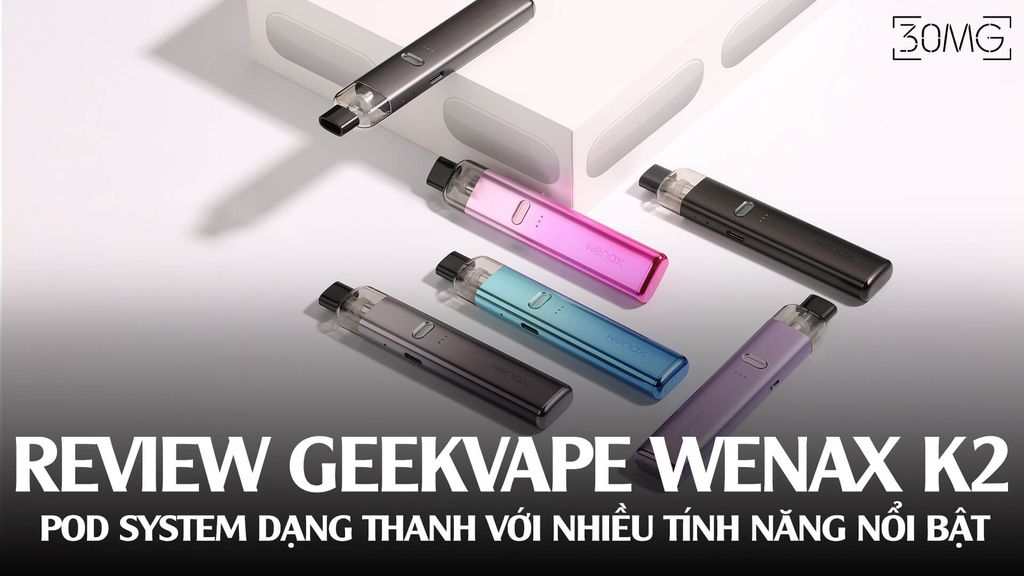 Review Wenax K2 - Pod System Dạng Thanh Với Nhiều Tính Năng Nổi Bật