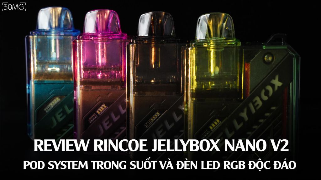 Review Rincoe Jellybox Nano V2 - Pod System Trong Suốt Và Đèn Led RGB Độc Đáo