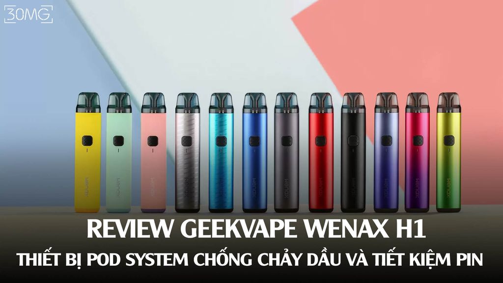 Review Wenax H1: Thiết bị Pod System chống chảy dầu và tiết kiệm pin