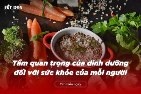 TẦM QUAN TRỌNG CỦA DINH DƯỠNG ĐỐI VỚI SỨC KHỎE CỦA MỖI NGƯỜI
