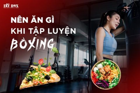 NÊN ĂN GÌ KHI TẬP LUYỆN BOXING