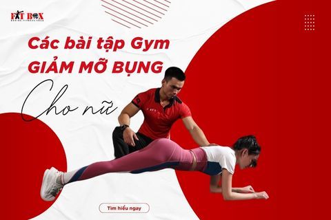 CÁC BÀI TẬP GYM GIẢM MỠ BỤNG CHO NỮ