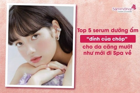 TOP 5 SERUM DƯỠNG ẨM 