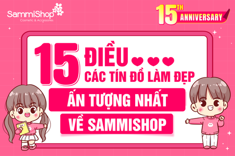 15 ĐIỀU CÁC TÍN ĐỒ LÀM ĐẸP ẤN TƯỢNG NHẤT VỀ SAMMISHOP