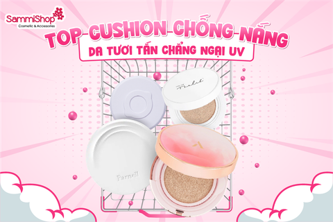 TOP CUSHION CHỐNG NẮNG DA TƯƠI TẮN CHẲNG NGẠI UV
