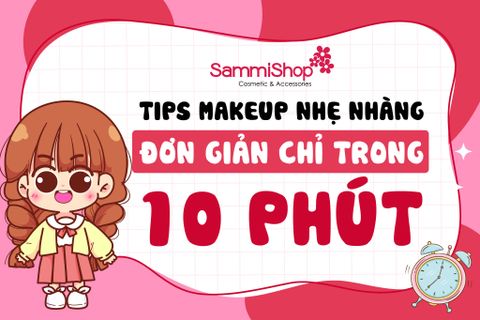 TIPS MAKEUP NHẸ NHÀNG ĐƠN GIẢN CHỈ TRONG 10 PHÚT
