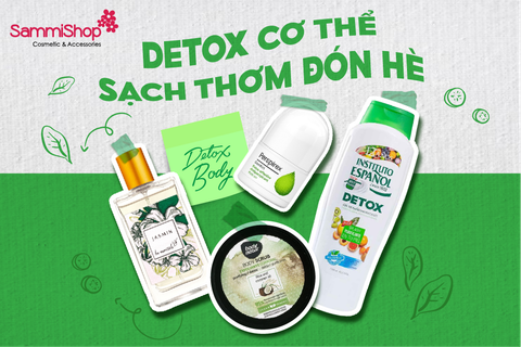DETOX CƠ THỂ SẠCH THƠM ĐÓN HÈ