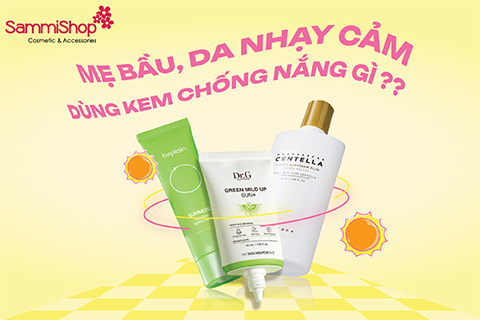 MẸ BẦU, DA NHẠY CẢM NÊN DÙNG KEM CHỐNG NẮNG GÌ?