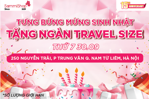 TƯNG BỪNG SINH NHẬT - TẶNG NGÀN TRAVEL SIZE | 30.09 tại 250 Nguyễn Trãi, P.Trung Văn, Q.Nam Từ Liên, Hà Nội