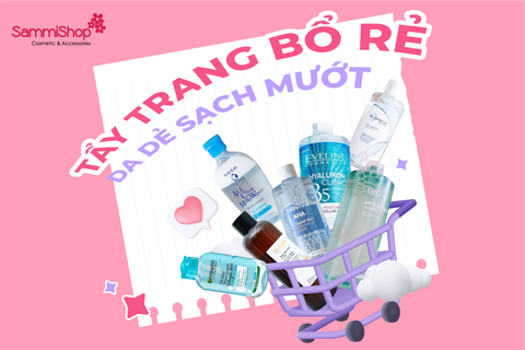 TẨY TRANG BỔ RẺ - DA DẺ SẠCH MƯỚT CÙNG SAMMI