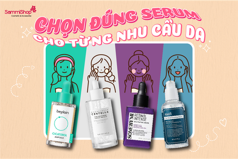 CHỌN ĐÚNG SERUM CHO TỪNG NHU CẦU DA