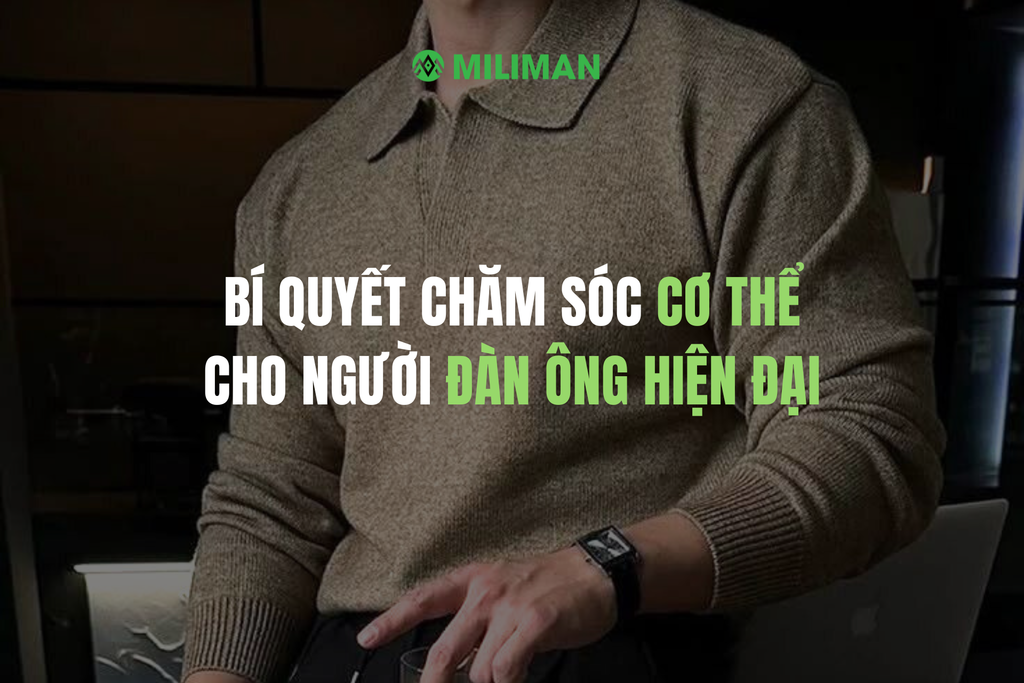 BÍ QUYẾT CHĂM SÓC CƠ THỂ CHO NGƯỜI ĐÀN ÔNG HIỆN ĐẠI