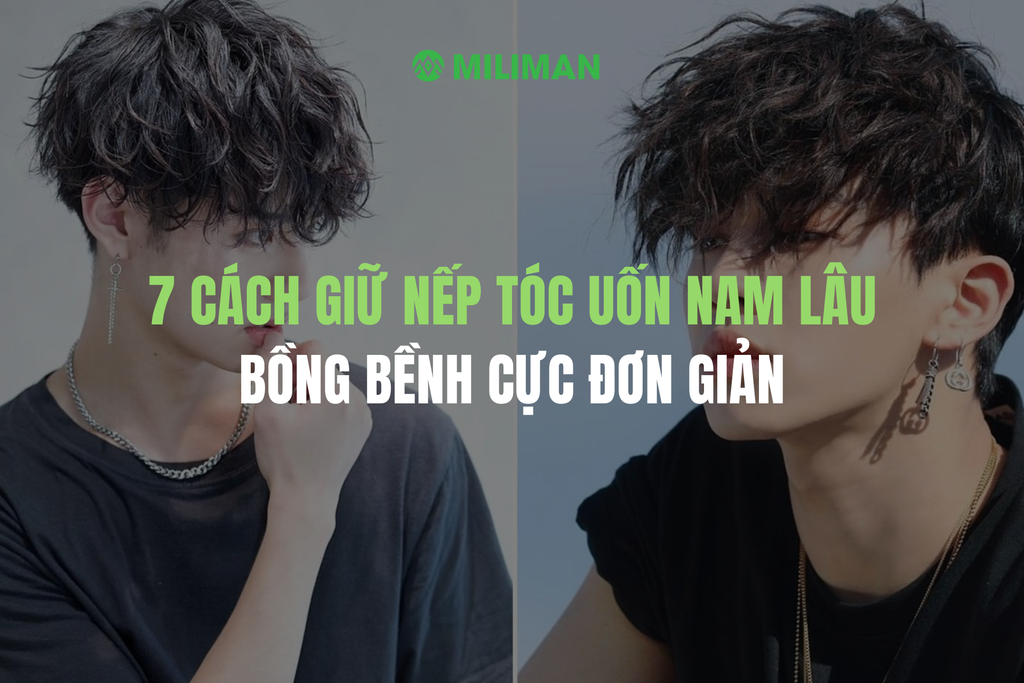 HƯỚNG DẪN 7 CÁCH GIỮ NẾP TÓC UỐN NAM LÂU, BỒNG BỀNH CỰC ĐƠN GIẢN