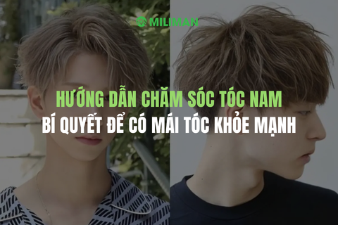 HƯỚNG DẪN CHĂM SÓC TÓC NAM GIỚI: BÍ QUYẾT ĐỂ CÓ MÁI TÓC KHỎE MẠNH