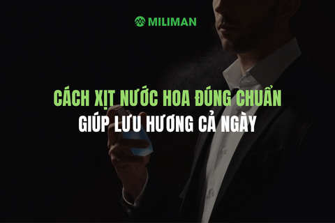 CÁCH XỊT NƯỚC HOA ĐÚNG CHUẨN CHUYÊN GIA, GIÚP LƯU HƯƠNG CẢ NGÀY
