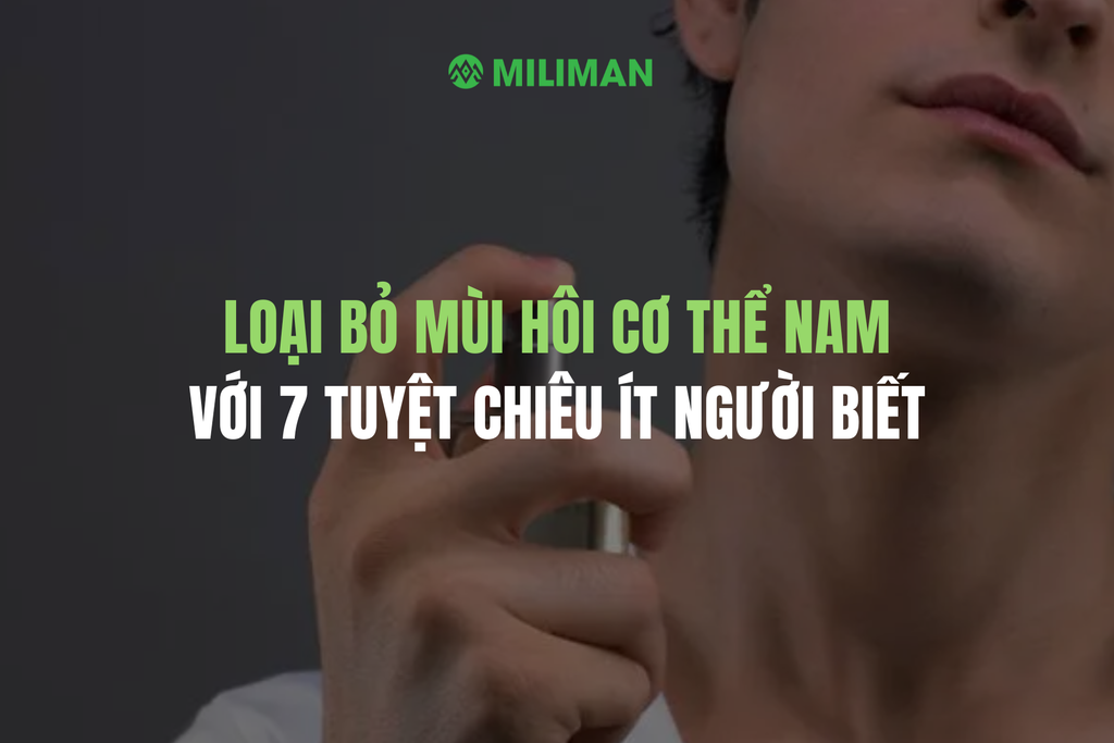 LOẠI BỎ MÙI HÔI CƠ THỂ NAM VỚI 7 TUYỆT CHIÊU CHƯA AI TIẾT LỘ CHO BẠN