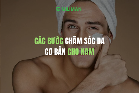 CÁC BƯỚC CHĂM SÓC DA CƠ BẢN CHO NAM