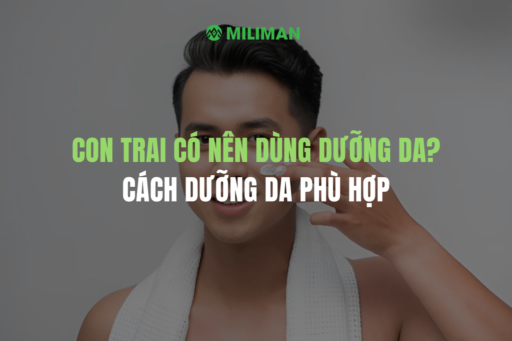 CON TRAI CÓ NÊN DÙNG KEM DƯỠNG DA? CÁCH DƯỠNG DA PHÙ HỢP VỚI CON TRAI