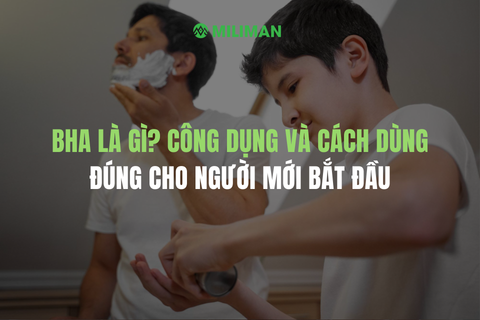 BHA LÀ GÌ? CÔNG DỤNG VÀ CÁCH DÙNG ĐÚNG CHO NGƯỜI MỚI BẮT ĐẦU